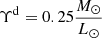 $ \Upsilon^{\mathrm{d}}=0.25\frac{M_{\odot}}{L_\odot} $