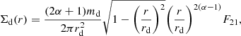 $$ \begin{aligned}&\Sigma _{\rm d}(r)=\frac{(2\alpha +1)m_{\rm d}}{2\pi r_{\rm d}^2}\sqrt{1-\bigg (\frac{r}{r_{\rm d}}\bigg )^2}\bigg (\frac{r}{r_{\rm d}}\bigg )^{2(\alpha -1)}F_{21}, \end{aligned} $$