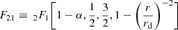 $$ \begin{aligned} F_{21}\equiv \,_2F_1\bigg [1-\alpha ,\frac{1}{2},\frac{3}{2},1-\bigg (\frac{r}{r_{\rm d}}\bigg )^{-2}\bigg ] \end{aligned} $$