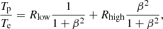 $$ \begin{aligned} \frac{T_{\rm p}}{T_{\rm e}} = R_{\rm low}\frac{1}{1+\beta ^2} + R_{\rm high} \frac{\beta ^2}{1+\beta ^2}, \end{aligned} $$