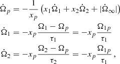 $$ \begin{aligned} \begin{split} \dot{\Omega }_p&= - \frac{1}{x_p} \left( x_1 \dot{\Omega }_1 + x_2 \dot{\Omega }_2 + |\dot{\Omega }_\infty | \right) \\ \dot{\Omega }_1&= -x_p \frac{\Omega _1 - \Omega _p}{\tau _{1}} = -x_p \frac{\Omega _{1p}}{\tau _{1}} \\ \dot{\Omega }_2&= -x_p \frac{\Omega _2 - \Omega _p}{\tau _{2}} = -x_p \frac{\Omega _{1p}}{\tau _{1}} \, , \end{split} \end{aligned} $$