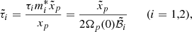 $$ \begin{aligned}&\tilde{\tau }_{i} = \frac{\tau _i m^*_i \tilde{x}_p}{x_p} = \frac{\tilde{x}_p}{2 \Omega _p(0) \tilde{\mathcal{B} }_i} \qquad (i=1,2), \end{aligned} $$