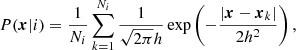 $$ \begin{aligned} P ( \boldsymbol{x} | i ) = \frac{1}{N_i} \sum _{k=1}^{N_i} \frac{1}{\sqrt{2\pi }h} \exp \left( -\frac{\left| \boldsymbol{x} - \boldsymbol{x}_k \right|}{2h^2} \right), \end{aligned} $$