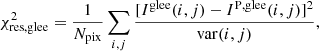 $$ \begin{aligned} \chi _{\mathrm{res,glee} }^2 = \frac{1}{N_{\rm pix}}\sum _{i,j} \frac{{[I^\mathrm{glee} (i,j)-I^\mathrm{P,glee}(i,j)]^2}}{\mathrm{var}(i,j)}, \end{aligned} $$