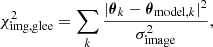 $$ \begin{aligned} \chi ^2_\mathrm{img,glee} =\sum _k\frac{|\boldsymbol{\theta }_k-\boldsymbol{\theta }_{\mathrm{model} ,k}|^2}{\sigma _{\mathrm{image} }^2}, \end{aligned} $$