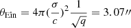 $ \theta_{\mathrm{Ein}} = 4\pi(\frac{\sigma}{c})^2\frac{1}{\sqrt{q}}=3.07{{\prime\prime}} $