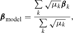 $$ \begin{aligned} \boldsymbol{\beta }_{\mathrm{model} } = \frac{\sum \limits _k{\sqrt{\mu _k}\boldsymbol{\beta }_k}}{\sum \limits _k{\sqrt{\mu _k}}}, \end{aligned} $$