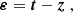 $$ \begin{aligned}&\boldsymbol{\varepsilon }= \boldsymbol{t} - \boldsymbol{z} \;, \end{aligned} $$