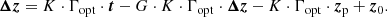 $$ \begin{aligned} \boldsymbol{\Delta z} = K \cdot \Gamma _{\rm opt} \cdot \boldsymbol{t} - G \cdot K \cdot \Gamma _{\rm opt} \cdot \boldsymbol{\Delta z} - K \cdot \Gamma _{\rm opt} \cdot \boldsymbol{z}_{\rm p} + \boldsymbol{z}_{0} . \end{aligned} $$