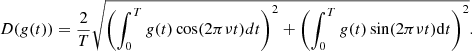 $$ \begin{aligned} D(g(t)) = \frac{2}{T} \sqrt{ \left(\int _0^T g(t) \cos ( 2 \pi \nu t) dt \right)^2 + \left(\int _0^T g(t) \sin ( 2 \pi \nu t) \mathrm{d}t \right)^2 } . \end{aligned} $$