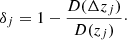 $$ \begin{aligned} \delta _j = 1-\frac{D(\Delta z_{j})}{ D(z_{j})}\cdot \end{aligned} $$
