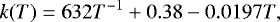 \begin{align*} k(T) = 632T^{-1} + 0.38 - 0.0197T,\end{align*}