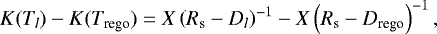 \begin{align*} K(T_l) - K(T_{\textrm{rego}}) = X\left(R_{\textrm{s}} - D_l\right)^{-1} - X\left(R_{\textrm{s}} - D_{\textrm{rego}}\right)^{-1},\vspace*{3pt} \end{align*}