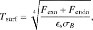 \begin{align*} T_{\textrm{surf}} = \sqrt[4]{\dfrac{\bar{F}_{\textrm{exo}} + \bar{F}_{\textrm{endo}}}{\epsilon_{\textrm{s}} \sigma_B}},\end{align*}