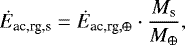 \begin{align*} \Dot{E}_{\textrm{ac,rg,s}} = \Dot{E}_{\textrm{ac,rg},\oplus} \cdot \dfrac{M_{\textrm{s}}}{M_{\oplus}},\end{align*}