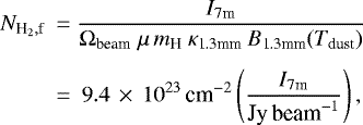 \begin{equation*} \begin{split} N_{\textrm{H}_2, \textrm{f}}\: &= \frac{I_{\textrm{7m}}}{ \Omega_{\textrm{beam}}\;\mu\,m_{\textrm{H}} \: \kappa_{\textrm{1.3mm}}\: B_{\textrm{1.3mm}}(T_{\textrm{dust}})} \\[4pt] &=\: 9.4\,\times\,10^{23}\,\text{cm}^{-2}\left(\frac{I_{\textrm{7m}}}{\textrm{Jy\,beam}^{-1}}\right), \end{split}\end{equation*}