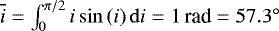 $\overline{i}=\int_{0}^{\pi/2}i\sin{(i)}\,\mathrm{d}i=1\,\text{rad}= 57.3^{\circ}$