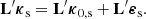 $$ \begin{aligned} \mathbf L ^{\prime} \boldsymbol{\kappa }_{\rm s} = \mathbf L ^{\prime} \boldsymbol{\kappa }_{0,\mathrm{s}} + \mathbf L ^{\prime} \boldsymbol{\varepsilon }_{\rm s}. \end{aligned} $$