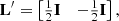 $$ \begin{aligned} \mathbf L ^{\prime} = \begin{bmatrix} \frac{1}{2}\mathbf I&- \frac{1}{2}\mathbf I \end{bmatrix}, \end{aligned} $$