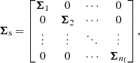 $$ \begin{aligned} \boldsymbol{\Sigma }_{\rm s} = \begin{bmatrix} \boldsymbol{\Sigma }_1&0&\cdots&0\\ 0&\boldsymbol{\Sigma }_2&\cdots&0\\ \vdots&\vdots&\ddots&\vdots \\ 0&0&\cdots&\boldsymbol{\Sigma }_{n_{\rm f}}\\ \end{bmatrix} ,\end{aligned} $$