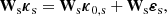 $$ \begin{aligned} \mathbf W _{\rm s} \boldsymbol{\kappa }_{\rm s} = \mathbf W _{\rm s} \boldsymbol{\kappa }_{0,\mathrm{s}} + \mathbf W _{\rm s}\boldsymbol{\varepsilon }_{\rm s}, \end{aligned} $$