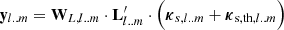 $$ \begin{aligned} \mathbf y _{l..m} = \mathbf W _{L,l..m} \cdot \mathbf L ^{\prime} _{l..m}\cdot \Big (\boldsymbol{\kappa }_{s,l..m} + \boldsymbol{\kappa }_{\mathrm{s,th},l..m}\Big ) \end{aligned} $$