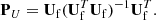 $$ \begin{aligned} \mathbf P _U = \mathbf U _{\rm f} (\mathbf U _{\rm f}^T \mathbf U _{\rm f})^{-1} \mathbf U _{\rm f}^T. \end{aligned} $$