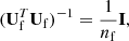 $$ \begin{aligned} (\mathbf U _{\rm f}^T \mathbf U _{\rm f})^{-1} = \frac{1}{n_{\rm f}}\mathbf I , \end{aligned} $$