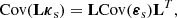 $$ \begin{aligned} \mathrm{Cov}(\mathbf L \boldsymbol{\kappa }_{\rm s}) = \mathbf L \mathrm{Cov}(\boldsymbol{\varepsilon }_{\rm s})\mathbf L ^T, \end{aligned} $$