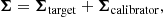 $$ \begin{aligned} \boldsymbol{\Sigma } = \boldsymbol{\Sigma }_{\rm target} + \boldsymbol{\Sigma }_{\rm calibrator} , \end{aligned} $$