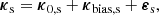 $$ \begin{aligned} \boldsymbol{\kappa }_{\rm s} = \boldsymbol{\kappa }_{0,\mathrm{s}} + \boldsymbol{\kappa }_{\rm bias,s} + \boldsymbol{\varepsilon }_{\rm s}, \end{aligned} $$