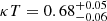 $ \kappa T=0.68^{+0.05}_{-0.06}\, $