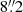 $ 8{{\overset{\prime\prime}{.}}}2 $