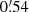 $ 0{{\overset{\prime}{.}}}54 $