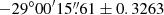 $ -29^{\circ} 00^{\prime}15{{\overset{\prime\prime}{.}}}61\pm0.3263 $