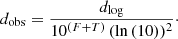 $$ \begin{aligned} d_\mathrm{obs} =\frac{d_\mathrm{log} }{10^{(F+T)}\,(\ln {(10)})^2}\cdot \end{aligned} $$