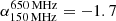 $ \alpha_{150\,\rm MHz}^{650\,\rm MHz} = -1.7 $