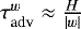 $\tau_{\textrm{adv}}^w\approx \frac{H}{\left|w\right|}$