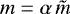 $m = \alpha \, \tilde{m}$
