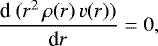 \begin{equation*} \frac{\textrm{d}\ (r^2\, \rho(r)\, {v}(r)) }{\textrm{d} r} = 0,\end{equation*}