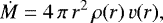\begin{equation*} \dot M = 4\,\pi\, r^{2}\, \rho(r)\, {v}(r),\end{equation*}