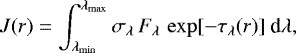 \begin{align*} &J(r) = \int_{\lambda_{\rm{min}}}^{\lambda_{\rm{max}}} \sigma_{\lambda}\, F_{\lambda}\, \exp[- \tau_{\lambda}(r)]\ \textrm{d}\lambda,\end{align*}