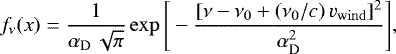 \begin{equation*} f_{\nu}(x) = \frac{1}{\alpha_{\rm{D}}\,\sqrt{\pi}} \exp\Bigg[ - \frac{[\nu-\nu_0&#x002B;(\nu_0/c)\,{v}_{\rm{wind}}]^2}{\alpha_{\rm{D}}^2}\Bigg],\end{equation*}