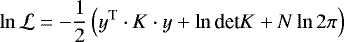 \begin{equation*} \ln{\mathcal{L}} = -\frac{1}{2} \left(y^{\text{T}}\cdot K \cdot y &#x002B; \ln{\text{det}K} &#x002B; N\ln{2\pi} \right) \end{equation*}