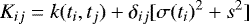 \begin{equation*} K_{ij} = k(t_i,t_j) &#x002B; \delta_{ij}[\sigma(t_i)^2 &#x002B; s^2] \end{equation*}