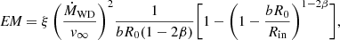 $$ \begin{aligned} \textit{EM} = \xi \, \Bigg (\frac{\dot{M}_{\rm WD}}{{ v}_{\infty }}\Bigg )^{2} \frac{1}{b R_0 (1-2\beta )} \Bigg [1-\Bigg (1-\frac{b R_0}{R_{\rm in}} \Bigg )^{1-2\beta }\Bigg ], \end{aligned} $$