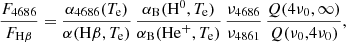 $$ \begin{aligned} \frac{F_{4686}}{F_{\mathrm{H}\beta }} = \frac{\alpha _{4686}(T_{\rm e})}{\alpha (\mathrm{H}\beta ,T_{\rm e})}\, \frac{\alpha _{\rm B}(\mathrm{H}^0,T_{\rm e})}{\alpha _{\rm B}(\mathrm{He}^{+},T_{\rm e})}\, \frac{\nu _{4686}}{\nu _{4861}}\, \frac{Q(4\nu _0,\infty )}{Q(\nu _0,4\nu _0)}, \end{aligned} $$