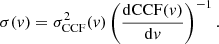 $$ \begin{aligned} \sigma ({ v}) = \sigma ^{2}_{\mathrm{CCF} }({ v}) \left(\frac{{\mathrm{d} }{\mathrm{CCF} }({ v})}{{\mathrm{d} } { v}}\right)^{-1}. \end{aligned} $$