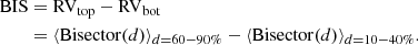 $$ \begin{aligned} {\mathrm{BIS} }&= \mathrm {RV_{top}} - \mathrm {RV_{bot}} \\&= \langle \mathrm{Bisector} (d) \rangle _{d=60{-}90\%} - \langle \mathrm{Bisector} (d) \rangle _{d=10{-}40\%}. \nonumber \end{aligned} $$