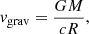 $$ \begin{aligned} { v}_{\mathrm{grav} } = \frac{G M }{c R}, \end{aligned} $$